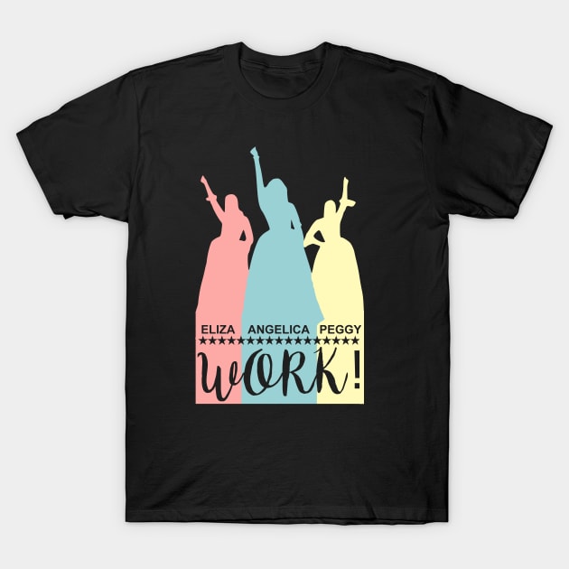 Angelica, Eliza And Peggy Work T-Shirt by Bigfinz